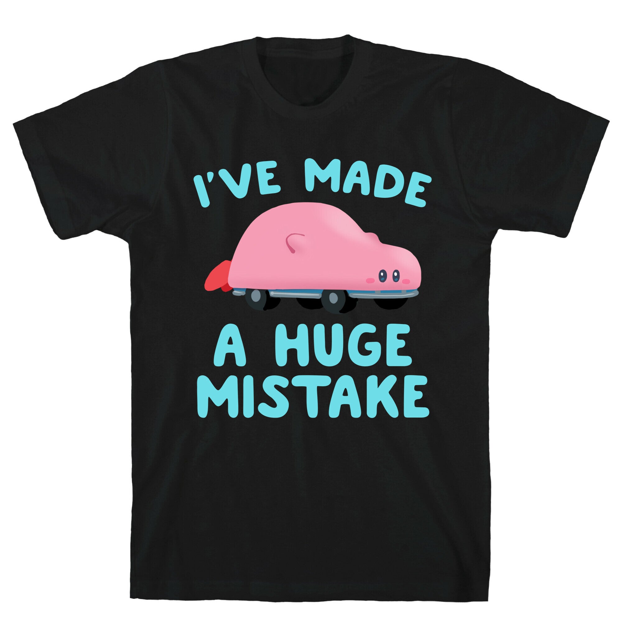 I've made a Huge Mistake (Kirby Parody) T-Shirt